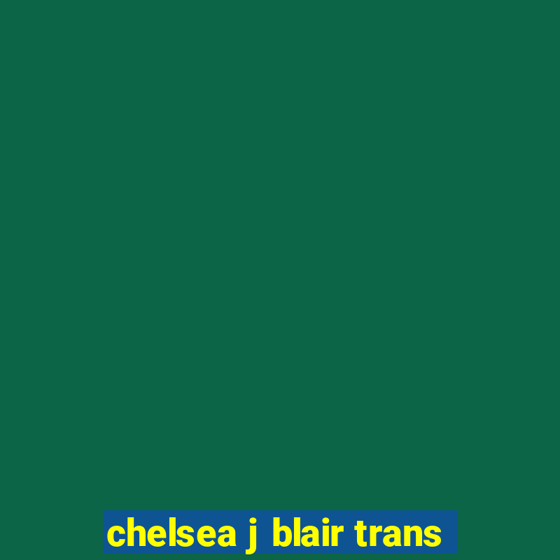 chelsea j blair trans